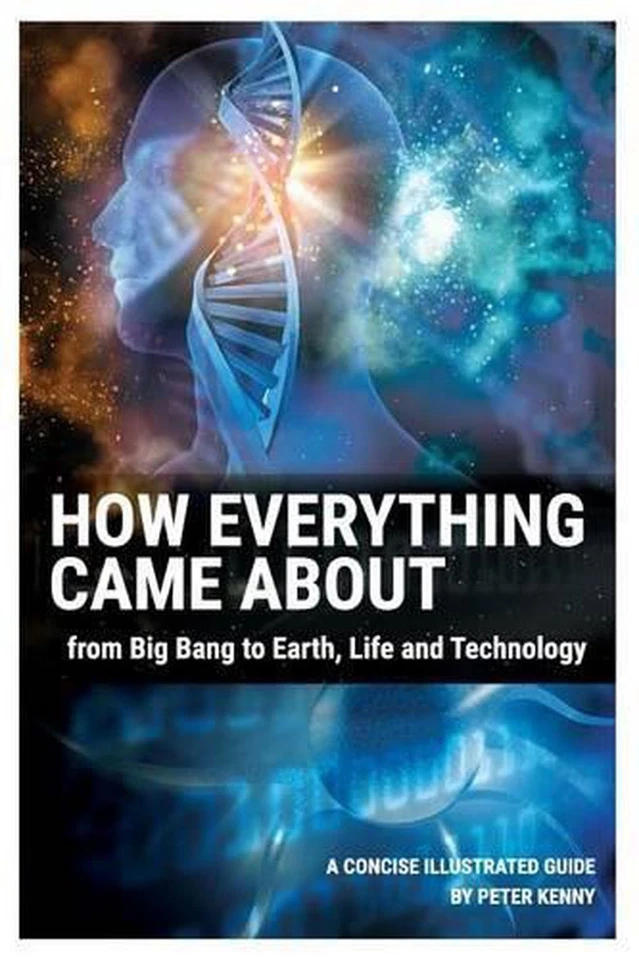 How Everything Came About: From Big Bang to Earth, Life and Technology by Peter  - Image 1 of 1