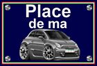 plaque " PLACE DE MA FIAT 500 grise " 