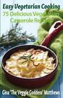 Easy Vegetarian Cooking: 75 Delicious Vegetarian Casserole Recipes: Veget - Good