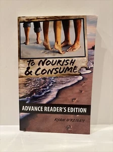 Advanced Readers Edition. “To Nourish and Consume” by Ryan O'Reilly 2010 - Picture 1 of 4