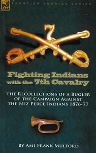 Fighting Indians in the 7th United States Cavalry by Ami Frank Mulford (PB) - Imagen 1 de 2