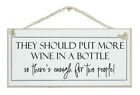 THEY SHOULD PUT MORE WINE IN A BOTTLE...ENOUGH FOR TWO! GIFT HANDMADE DRINK SIGN