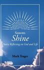 Seasons: Shine: Poetry Reflecting on God and Life by Mark Trager Hardcover Book