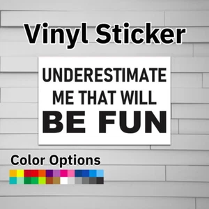 Underestimate Me That Will Be Fun Sticker Vinyl Decal - Picture 1 of 5