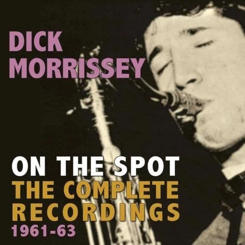 Dick Morrissey On The Spot: The Complete Recordings 1961-63 (CD) - Image 1 of 1