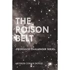 The Poison Belt Professor Challenger Series By Sir Ar   Paperback New Sir Arth