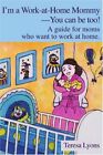 I'm a Work-at-Home Mommy--You can be too!: A gu. Lyons Paperback<|