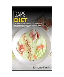 Gaps Diet: 40+ Breakfast, Dessert and Smoothie Recipes designed for a healthy an - Picture 1 of 1
