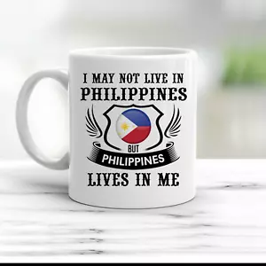 I May Not Live In Philippines But Philippine Live In Me Periotic Gift Coffee Mug - Picture 1 of 1
