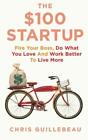 100 $ Startup: Fire Your Boss, Do What You Lo rozsławiona przez Guillebeau, Chris 023076651X
