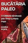 Buctria Paleo O Cltorie Sntoas Prin Timp Cu Maria Popa By Maria Popa Paper