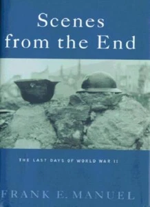Scenes From The End: The Last Days of World War II-Frank E Manue - Foto 1 di 1