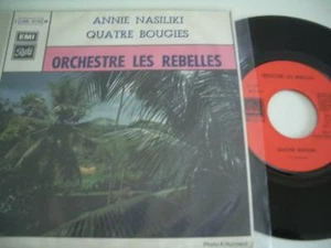 ORCHESTRE LES REBELLES 45T ANNIE NASILIKI/ QUATRE BOUGIES. - Imagen 1 de 1