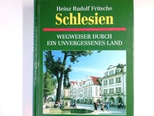 Schlesien. Wegweiser durch ein unvergessenes Land Fritsche, Heinz Rudolf und Joh