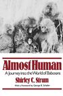 Almost Human : A Journey into the World of Baboons, Paperback by Strum, Shirl...