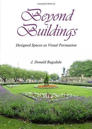 Beyond Buildings: Designed Spaces as Visual Persuasion - J. Donald Ragsdale - Image 1 of 1