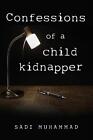 Confessions Of A Child Kidnapper By Sadi Muhammad (English) Paperback Book