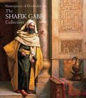 Masterpieces Of Orientalist Art  The Shafik Gabr Collection Acr Edition Pa