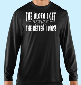 Black Long Sleeve T Shirt, The Older I Get, The Better I Was 100% Cotton, Unisex - Picture 1 of 2