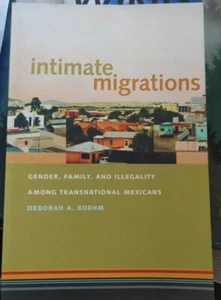 Intimate Migrations: Gender, Family, and Illegality Among Transnational Mexicans - Imagen 1 de 2