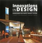 Innovations in Design: Ahmedabad Bus Rapid Transit System by I.P. Gautam (Englis