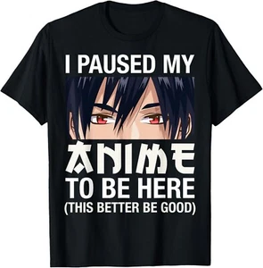 I Paused My Anime To Be Here Japan Kawaii Manga Anime Gift Unisex T-Shirt - Picture 1 of 4