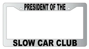 President Of The Slow Car Club Chrome Plastic License Frame - Picture 1 of 1