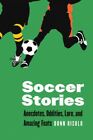 Soccer Stories : Anecdotes, Oddities, Lore, and Amazing Feats, Paperback by R...