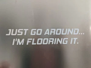 Just go around ... I'M flooring it. White Vinyl Decal 8" x 1.5" (20cm x 4cm) - Bild 1 von 8