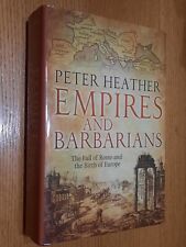 Empires and Barbarians The Fall of Rome and the Birth of Europe by Peter Heather