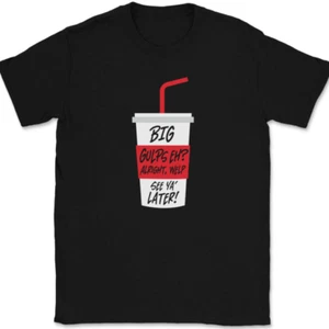 Big Gulps Eh Well See Ya Later T-Shirt Tee Funny Dumb Movie Novelty Tee - Picture 1 of 10