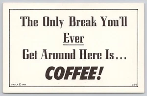 Tarjeta postal divertida de Paula de humor diciendo solo Break You Get is Coffee c1963 - Imagen 1 de 2