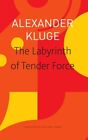 Labyrinth Of Tender Force : 166 Love Stories, Paperback By Kluge, Alexander; ...