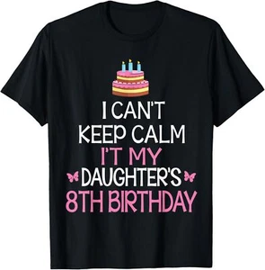 I Can't Keep Calm It's My Daughter's 8th Birthday Dad Mom T-Shirt Hoodie - Picture 1 of 12