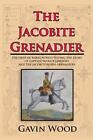 The Jacobite Grenadier: The First of Three Novels Telling the Story of Captai<|