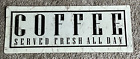 Metal Rustic Sign For Kitchen - Coffee Served Fresh All Day - 5" X 13"