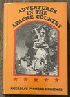 ADVENTURES IN THE APACHE COUNTRY-NATIVE AMERICAN-PLUS SILVER REGIONS-HC MYLAR DJ