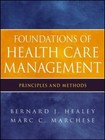 Foundations of Health Care Management: Principles and Methods, Marchese, Marc C.