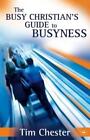 The Busy Christian's Guide To Busyness By Tim Chester