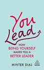 You Lead: How Being Yourself Makes You a Better Leader, Dial 9781789666250..