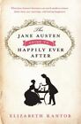 The Jane Austen Guide To Happily Ever After Kantor, Elizabeth Hardcover Used -