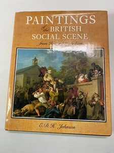 Paintings Of The British Social Scene, Hogarth to Sickert, E.D.H. Johnson, 1986 - Picture 1 of 12