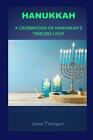 Hanukkah: A Celebration of Hanukkah's Timeless Light by James Thompson Paperback