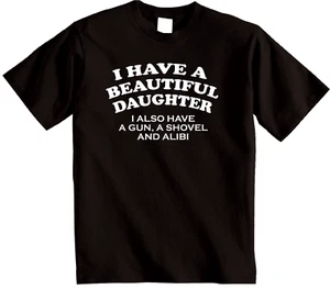 I Have A Beautiful Daughter Funny T-Shirt - Novelty Joke Dads or mums tshirt - Picture 1 of 13
