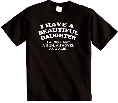 I Have A Beautiful Daughter Funny T-Shirt - Novelty Joke Dads or mums tshirt - Image 1 of 4