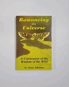Romancing the Universe by G. Gene Johnson – Nature/Ecology Paperback - Picture 1 of 2