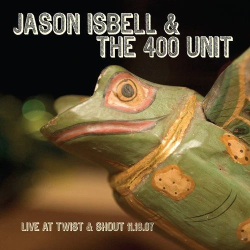 JASON & THE 400 UNIT ISBELL - LIVE FROM TWIST & SHOUT 11.16.07   CD NEU  - Bild 1 von 1