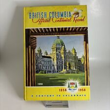 British Columbia Official Centennial Record 1858 - 1958  A Century to Celebrate