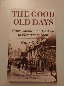 The Good Old Days Crime Murder & Mayhem in Victorian London Gilda O'NEILL Pbk  - Bild 1 von 3
