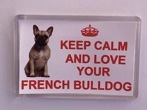 French Bulldog Dog Fridge Magnet Keep Calm And Love Your French Bulldog - Picture 1 of 3